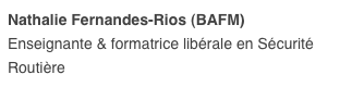 Nathalie Fernandes-Rios (BAFM)
Enseignante & formatrice libérale en Sécurité Routière